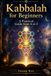 Kabbalah for Beginners: A Practical Guide from A to Z