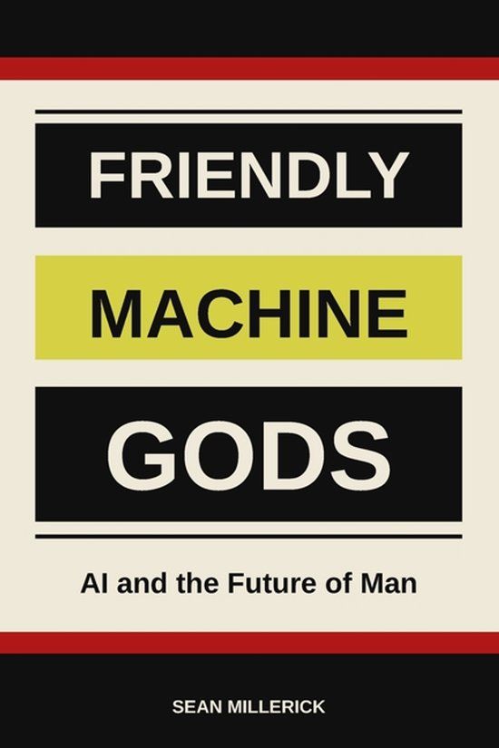 Friendly Machine Gods: AI and the Future of Man