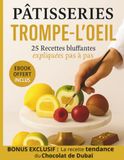 Pâtisseries Trompe-l'Oeil: 25 Recettes bluffantes expliquées pas à pas
