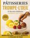 Pâtisseries Trompe-l'Oeil: 25 Recettes bluffantes expliquées pas à pas