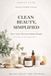 Clean Beauty Simplified: Non-Toxic Skincare Made Simple: DIY Products That Actually Work
