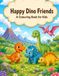 Happy Dino Friends: A Colouring Book for Kids