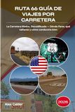 RUTA 66 GUÍA DE VIAJES POR CARRETERA 2026: La Carretera Madre, Decodificada — Dónde Parar, qué saltarse y cómo conducirla bien