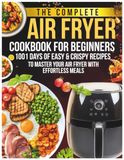 The Complete Air Fryer Cookbook For Beginners