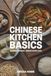 Chinese Kitchen Basics: Classic Chinese Dishes Made Easy