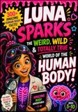 Luna Sparks The Weird, Wild & Totally True World of the Human Body