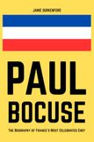 Paul Bocuse: The Biography of France’s Most Celebrated Chef