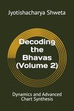 Decoding Icecat Decoding the Bhavas (Volume 2): Dynamics and Advanced Chart Synthesis