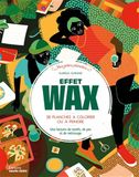 Effet wax: 28 planches à colorier ou à peindre - Une histoire de motifs, de joie et de métissage