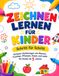 Zeichnen lernen für Kinder: Schritt für Schritt – Einfache Zeichnungen von Blumen, Früchten, Pflanzen, Essen und mehr für Kinder ab 5 Jahren