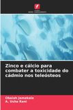 Zinco Edicoes Nosso Conhecimento Zinco e cálcio para combater a toxicidade do cádmio nos teleósteos
