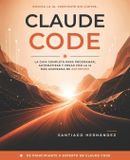 Claude Code: La guía completa para programar, automatizar y crear con la IA más avanzada de Anthropic