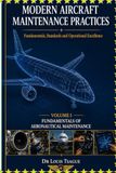 MODERN AIRCRAFT MAINTENANCE PRACTICES: Fundamentals, Standards and Operational Excellence Volume I: FUNDAMENTALS OF AERONAUTICAL MAINTENANCE