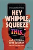 Hey Wiley-VCH GmbH Hey Whipple, Squeeze This: The Classic Guide to Creating Great Advertising