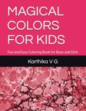 MAGICAL COLORS FOR KIDS: Fun and Easy Coloring Book for Boys and Girls