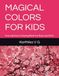 MAGICAL COLORS FOR KIDS: Fun and Easy Coloring Book for Boys and Girls