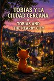 Tobías y la ciudad cercana. Cuentos infantiles de animales. Libro bilingüe español-inglés. Cuentos para aprender inglés. Cuentos cortos para dormir. Aventuras para niños de 3 a 9 años