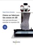 Cómo Marcombo Cómo se fabrican las cosas en 3D: Una guía sencilla para entender la impresión 3D Paperback