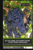 So Pacific Coast Wines So You Think You Know Pacific Coast Wines? (2016-2026): The California, Oregon and Washington Wine Industry Profile