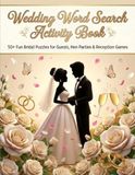 Wedding Word Search Activity Book: 50+ Fun Bridal Puzzles for Guests, Hen Parties & Reception Games