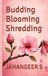 Budding Blooming Shredding