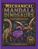 MECHANICAL MANDALA DINOSAURS: INTRICATE STEAMPUNK DINOSAUR DESIGNS FOR ADULT COLORING AND RELAXATION