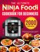 The Ninja Foodi The Ultimate Ninja Foodi Cookbook for Beginners: 2000 Easy & Tasty Ninja Foodi Recipes for Beginners and Advanced Users to Pressure Cook, Steam & Crisp, Air Fry, Bake/Roast, Sear/Sauté, and More