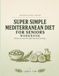 Knowledge From Super Simple Mediterranean Diet For Seniors: Honest Journey Through Classical Learning