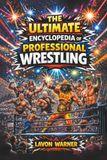 The Ultimate Encyclopedia Of Professional Wrestling