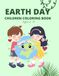Happy Earth Day Children Coloring Book: Ages 4 - 8