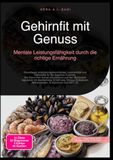 Gehirnfit mit Genuss: Mentale Leistungsfähigkeit durch die richtige Ernährung