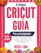 LA COMPLETA GUÍA DE CRICUT PARA PRINCIPIANTES