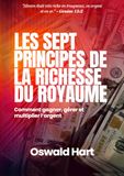 Les Sept Principes de la Richesse du Royaume: Comment gagner, gérer et multiplier l’argent