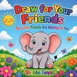 Draw for Your Friends: Ten Little Friends Are Waiting for You