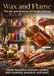 Wax and Flame: The Art and Science of Candle Making: Create beautiful, aromatic candles with creativity, precision, and heart.