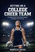 Getting College Cheer Team: A Complete Guide to Recruiting, Readiness, and Rising to the Next Level