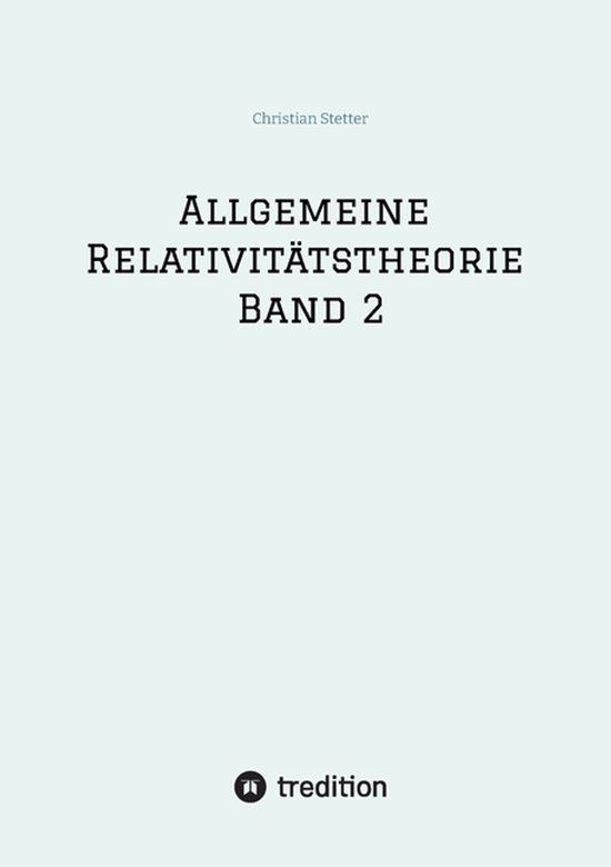 Allgemeine Tredition GmbH Allgemeine Relativitätstheorie Band 2