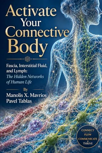 Activate Your Connective Body: Fascia, Interstitial Fluid, and Lymph: The Hidden Networks of Human Life