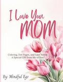 I Love You Mom! A Mother's Day Activity Book for Kids