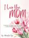 I Love You Mom! A Mother's Day Activity Book for Kids