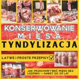 Konserwowanie Tyndylizacja: Konserwowanie Mięsa - Łatwe i Proste Przepisy | Jak Przechowywać Mięso bez Lodówki – Nawet do 25 Lat