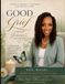 Good Grief: Forever Joanne's Daughter: A Guided Journey Through Grief, Love, and Becoming Whole Again.