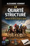 Le Quarté Structuré Méthode durable du Simple au Quinté