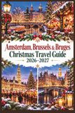 Amsterdam, Brussels & Bruges Christmas Travel Guide 2026–2027