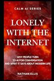 Lonely With the Internet: Why People Turn to AI for Conversation and What It Says About Modern Life