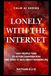 Lonely With the Internet: Why People Turn to AI for Conversation and What It Says About Modern Life