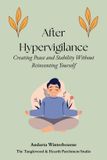 After Independently Published The Return to Inner Stability Series: Gentle Guidance for Nervous System Steadiness and Ease- After Hypervigilance Paperback