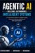 Agentic AI: Building Autonomous Intelligent Systems: A Comprehensive Guide to Intelligent Agents, Autonomous Decision-Making, Multi-Agent Systems, and Future Autonomous Intelligence