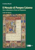 Il Messale di Pompeo Colonna. Arte e collezionismo a Roma nel Cinquecento. Codici dal Vaticano. Ediz. a colori