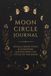 Moon Circle Journal: Rituals, Reflections & Intentions Aligned with the Cycles of the Moon